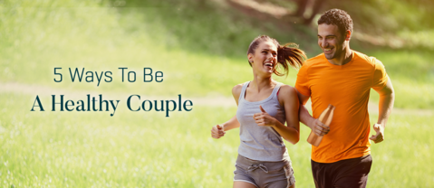 5 Ways To Be A Healthy Couple