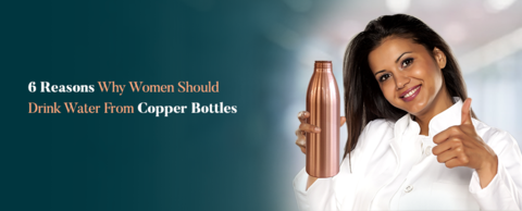 6 Reasons Why Women Should Drink Water From Copper Bottles